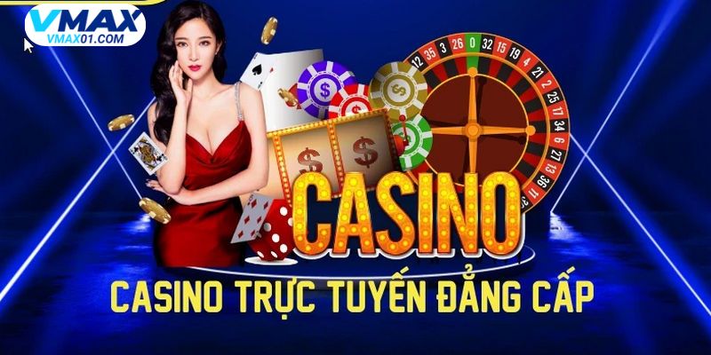 Khái quát về casino Vmax