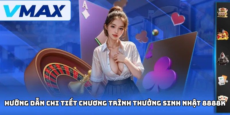 Hướng dẫn nhận thưởng sinh nhật 8888K tại nhà cái Vmax