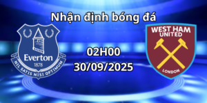 Nhận định bóng đá Everton vs WestHam 30/09