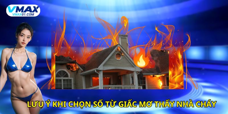 Lưu ý khi chọn số từ giấc mơ thấy nhà cháy