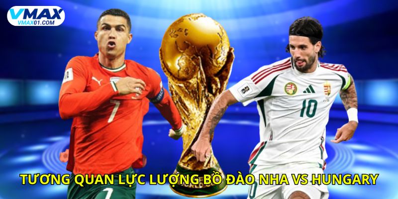 Tương quan lực lượng giữa Bồ Đào Nha vs Hungary thời điểm hiện tại