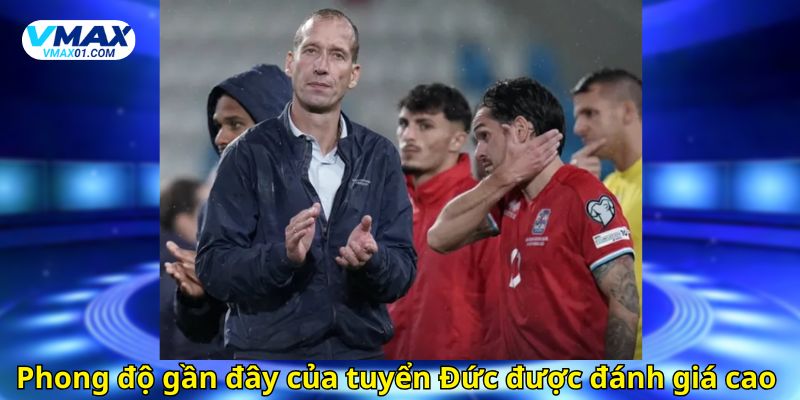 Phong độ gần đây của tuyển Đức được đánh giá cao