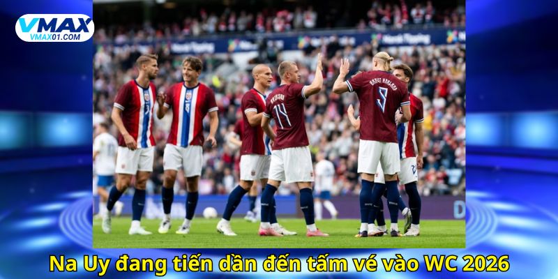 Na Uy đang tiến dần đến tấm vé tiến vào WC 2026