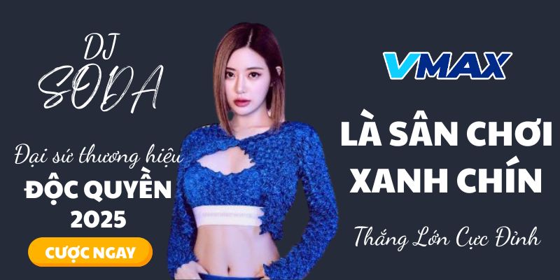 Vmax là sân chơi xanh chín uy tín minh bạch